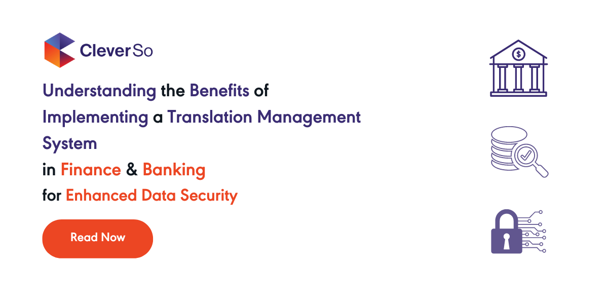 CleverSo | Understanding the Benefits of Implementing a Translation Management System in Finance & Banking for Enhanced Data Security